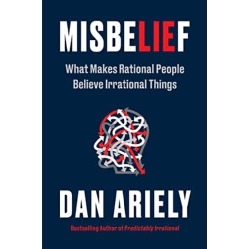 Misbelief - Dr. Dan Ariely