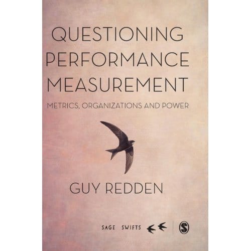 Questioning Performance Measurement: Metrics, Organizations And Power - Redden