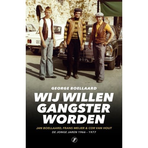 Wij Willen Gangster Worden - True Crime - George Boellaard