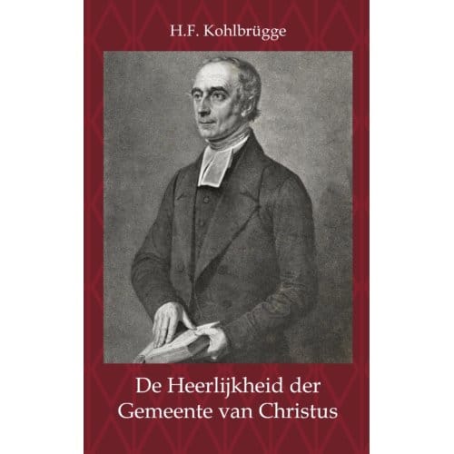 De Heerlijkheid Der Gemeente Van Christus - H.F. Kohlbrügge