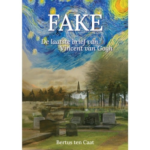Fake, De Laatste Brief Van Vincent Van Gogh - Bertus ten Caat