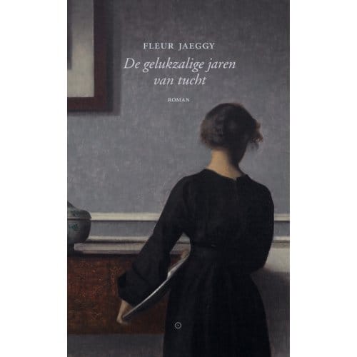 De Gelukzalige Jaren Van Tucht - Fleur Jaeggy