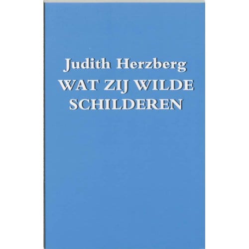 Wat Zij Wilde Schilderen - Judith Herzberg