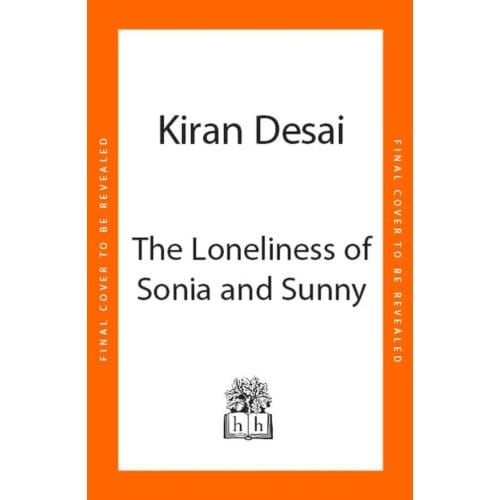 The Loneliness Of Sonia And Sunny - Kiran Desai