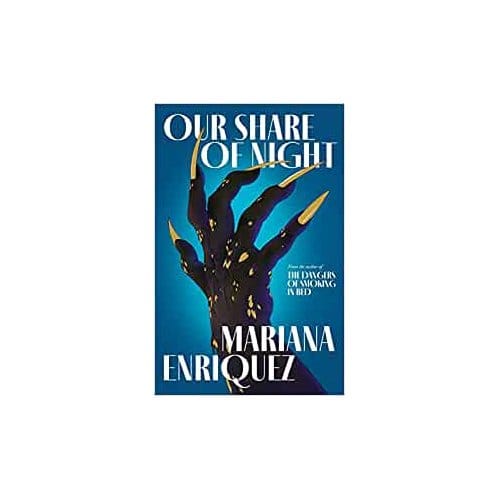 Our Share Of Night - Mariana Enriquez