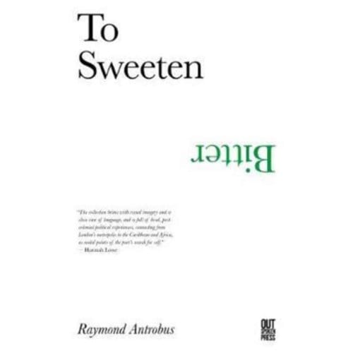 To Sweeten Bitter - Raymond Antrobus