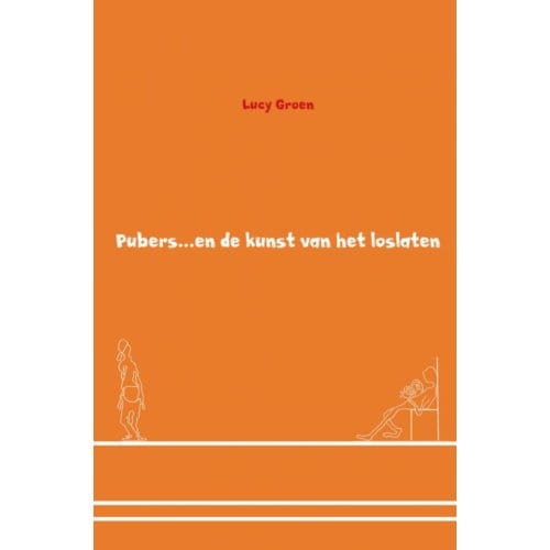 Pubers En De Kunst Van Het Loslaten - Lucy Groen