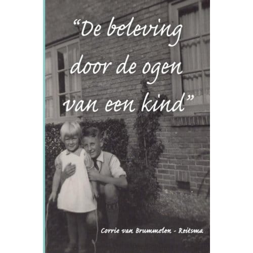 De Beleving Door De Ogen Van Een Kind - Corrie Van Brummelen-Reitsma