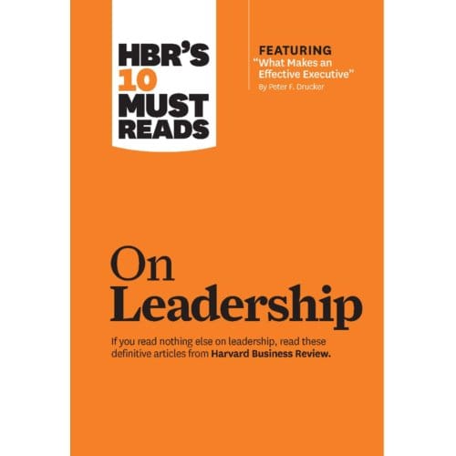 Hbr's 10 Must Reads On Leadership (With Featured Article "what Makes An Effective Executive, - Harvard Business Review