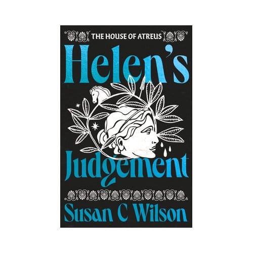 Helen's Judgement - The House Of Atreus - Susan C Wilson
