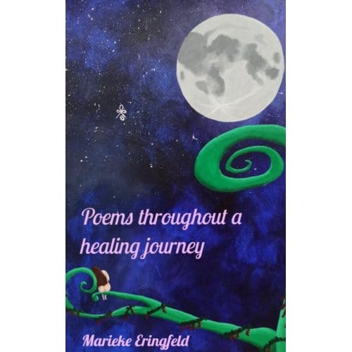 Poems Throughout A Healing Journey - Marieke Eringfeld