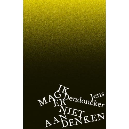 Ik Mag Er Niet Aan Denken - Jens Dendoncker