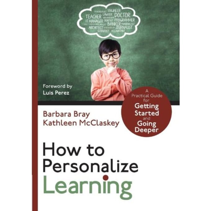 How To Personalize Learning: A Practical Guide For Getting Started And Going Deeper - Bray
