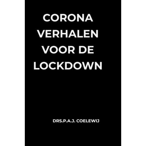 Corona Verhalen Voor De Lockdown - Drs.P.A.J. Coelewij