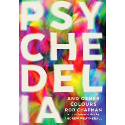 Psychedelia And Other Colours - Rob Chapman