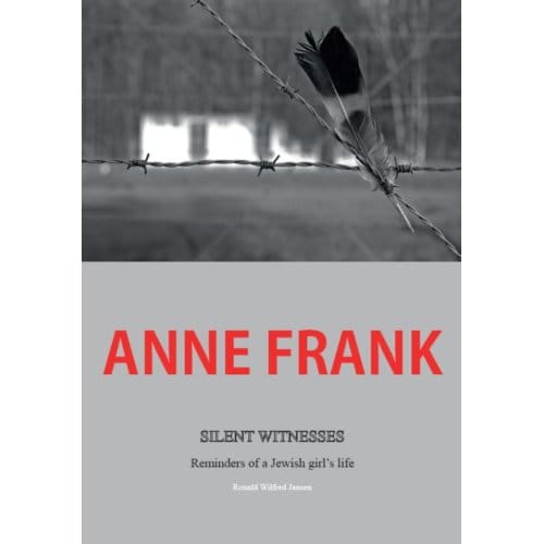 Anne Frank Silent Witnesses - Ronald Wilfred Jansen