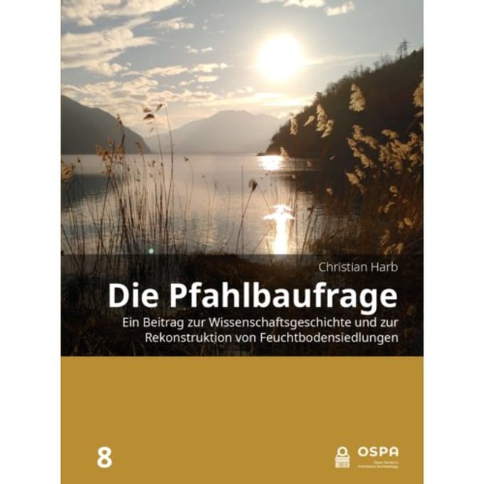 Die Pfahlbaufrage - Open Series In Prehistoric Archaeology - Christian Harb