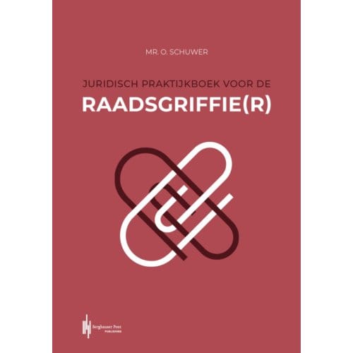 Juridisch Praktijkboek Voor De Raadsgriffie(R) - Olaf Schuwer
