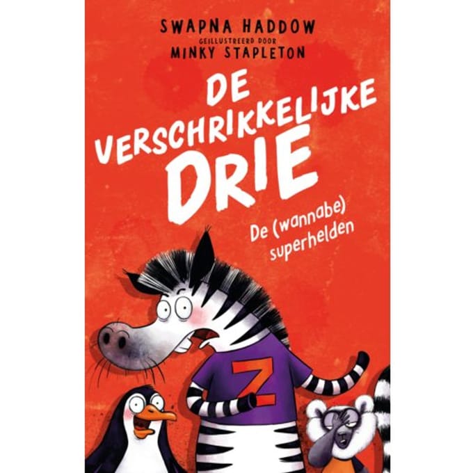 De (Wannabe) Superhelden - De Verschrikkelijke Drie - Swapna Haddow