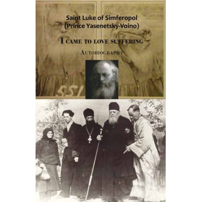 I Came To Love Suffering - Heilige Luke of Simferopol
