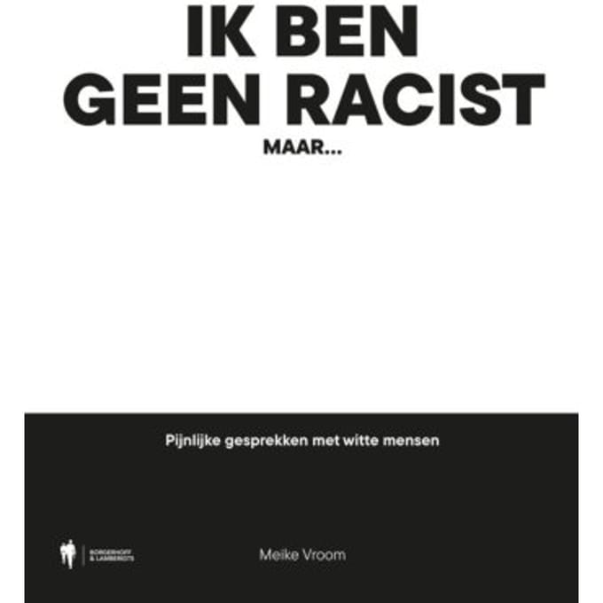 Ik Ben Geen Racist, Maar... - Meike Vroom