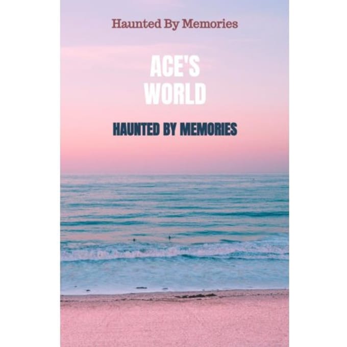 Haunted By Memories - Ace'S World