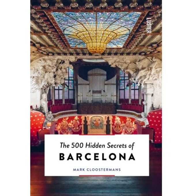 The 500 Hidden Secrets Of Barcelona - Hidden Secrets - Mark Cloostermans