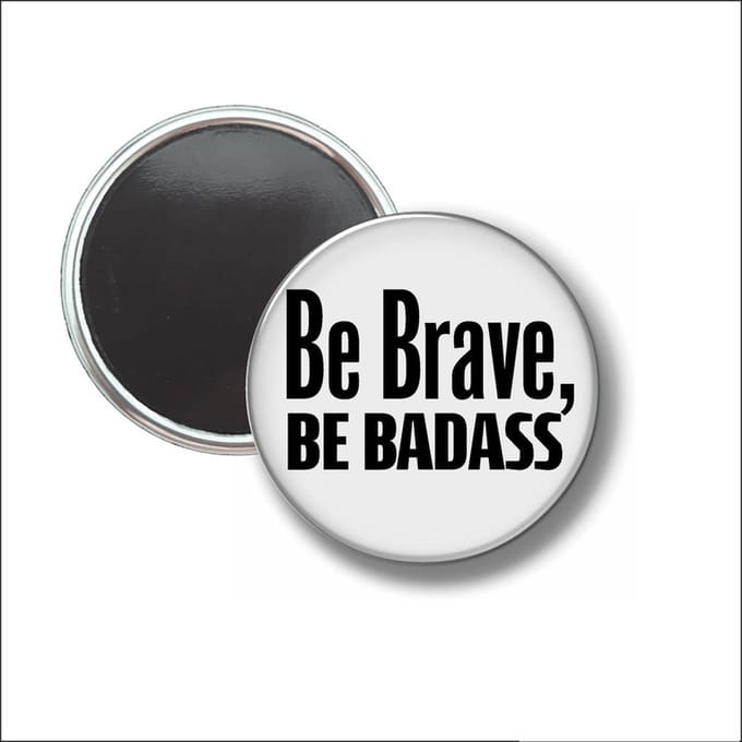 Button Met Magneet 58 MM - Be Brave Be Badass - NIET VOOR KLEDING