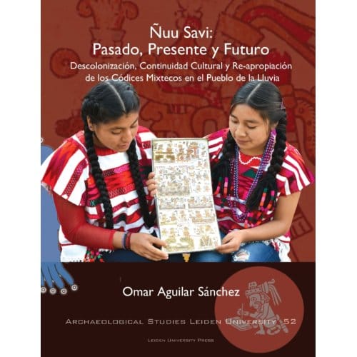 Ñuu Savi: Pasado, Presente, Futuro - Archaeological Studies Leiden University (Aslu) - Omar Aguilar Sánchez