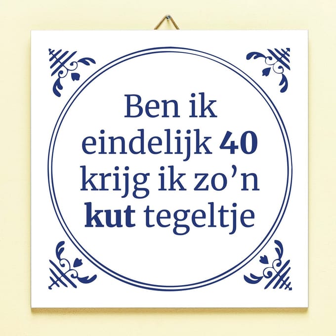 Tegeltje Ben ik eindelijk jarig - 40 jaar van Ditverzinjeniet
