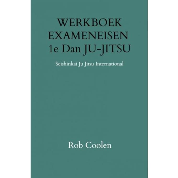 Werkboek Exameneisen 1e Dan Ju-Jitsu - Rob Coolen