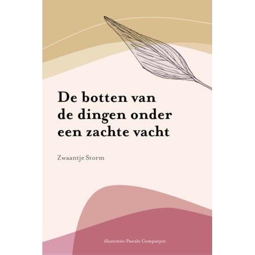 De Botten Van De Dingen Onder Een Zachte Vacht - Zwaantje Storm