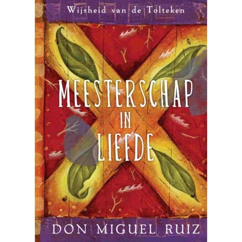 Meesterschap In Liefde - Wijsheid Van De Tolteken - Don Miguel Ruiz