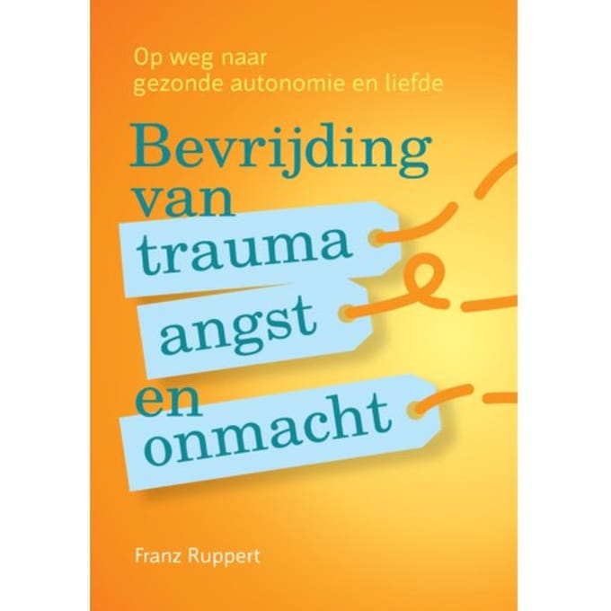 Bevrijding Van Trauma, Angst En Onmacht - Franz Ruppert