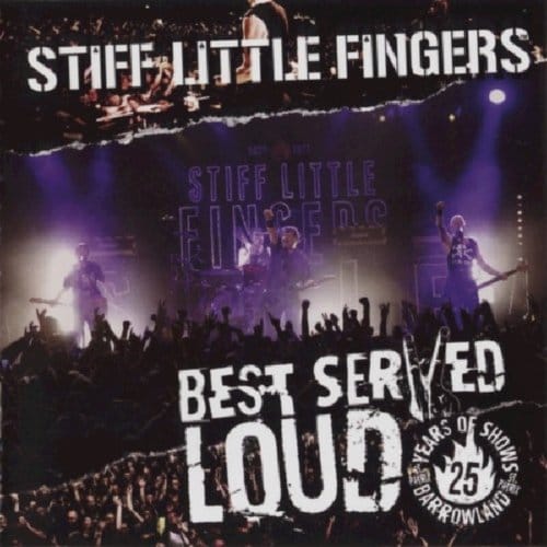 Best Served Loud - Live At Barrowland - Stiff Little Fingers