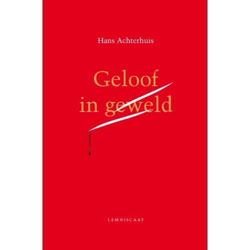 Geloof In Geweld - Hans Achterhuis