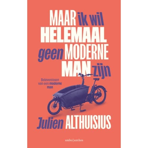 Maar Ik Wil Helemaal Geen Moderne Man Zijn - Julien Althuisius