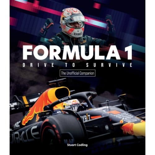 Formula 1 Drive To Survive The Unofficial Companion - Stuart Codling