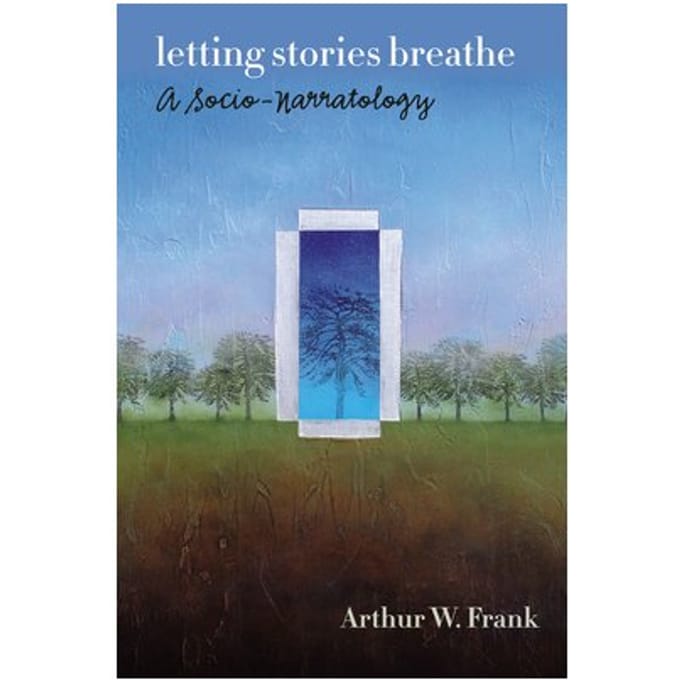 Letting Stories Breathe - Arthur W. Frank