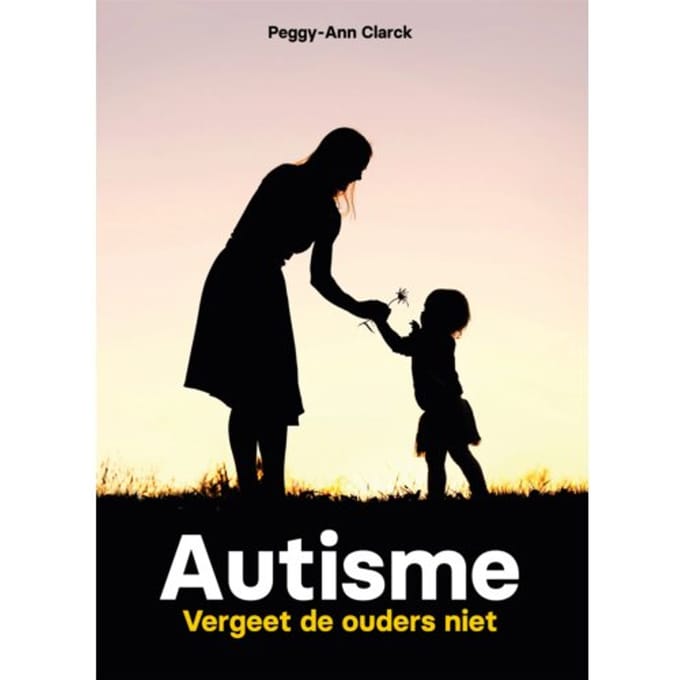 Autisme - Vergeet De Ouders Niet - Peggy-Ann Clarck
