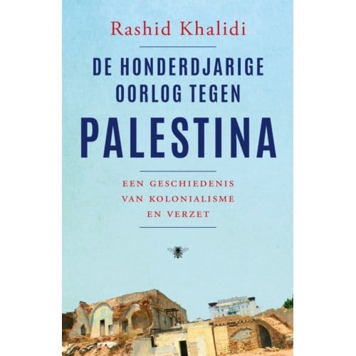 De Honderdjarige Oorlog Tegen Palestina - Rashid Khalidi