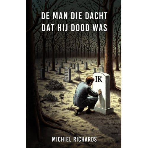 De Man Die Dacht Dat Hij Dood Was - Michiel Richards