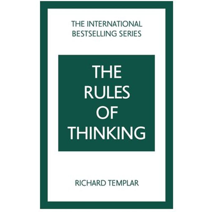 The Rules Of Thinking: A Personal Code To Think Yourself Smarter, Wiser And Happier - The Rules - Richard Templar