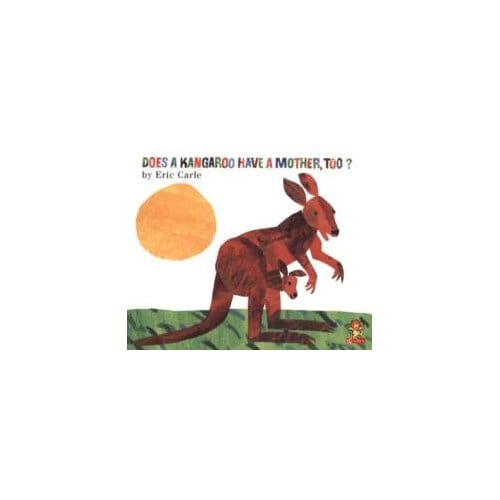 Does A Kangaroo Have A Mother Too? - Eric Carle