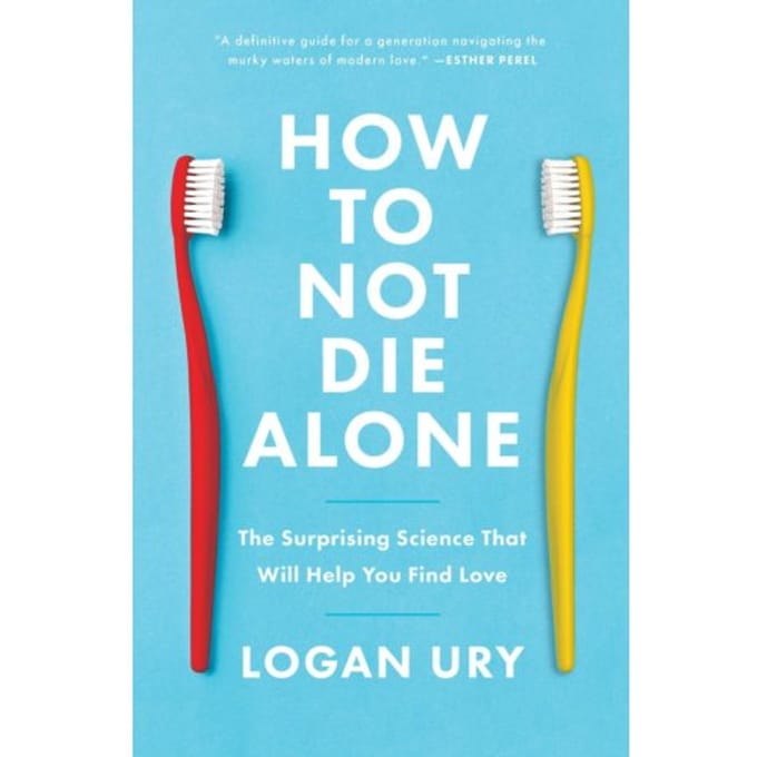How To Not Die Alone - Logan Ury