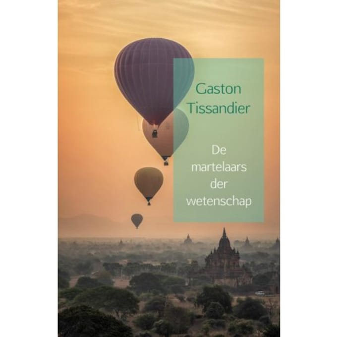 De Martelaars Der Wetenschap - Gaston Tissandier