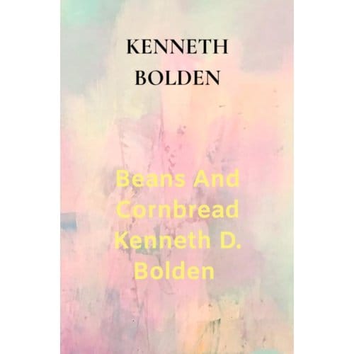 Beans And Cornbread Kenneth D. Bolden - Kenneth Bolden
