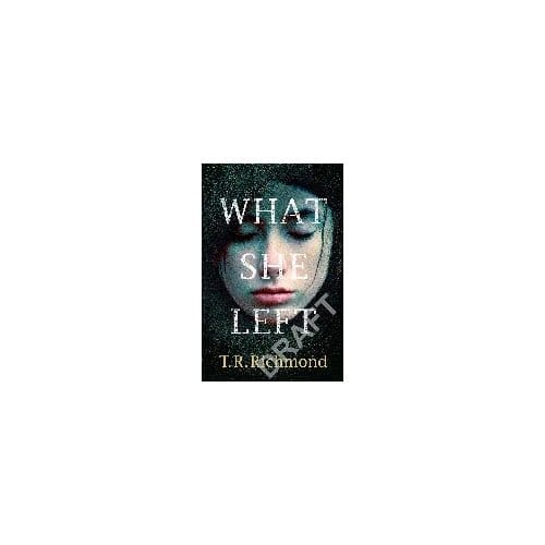 What She Left - T. R. Richmond
