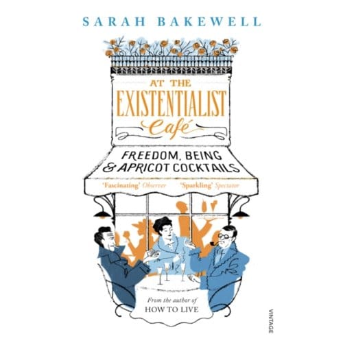 At The Existentialist Cafe - Sarah Bakewell
