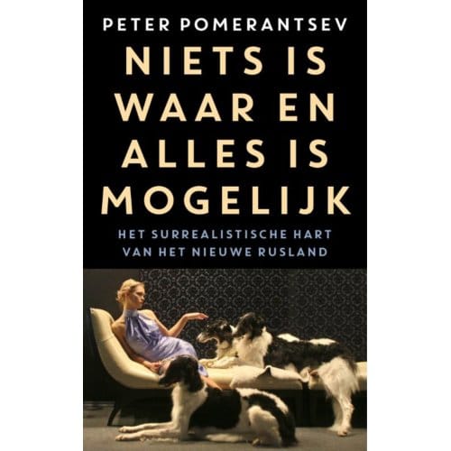 Niets Is Waar En Alles Is Mogelijk - Peter Pomerantsev